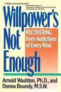 Willpower's Not Enough: Recovering from Addictions of Every Kind
