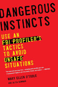 Instintos peligrosos: usa las tácticas de un perfilador del FBI para evitar situaciones inseguras