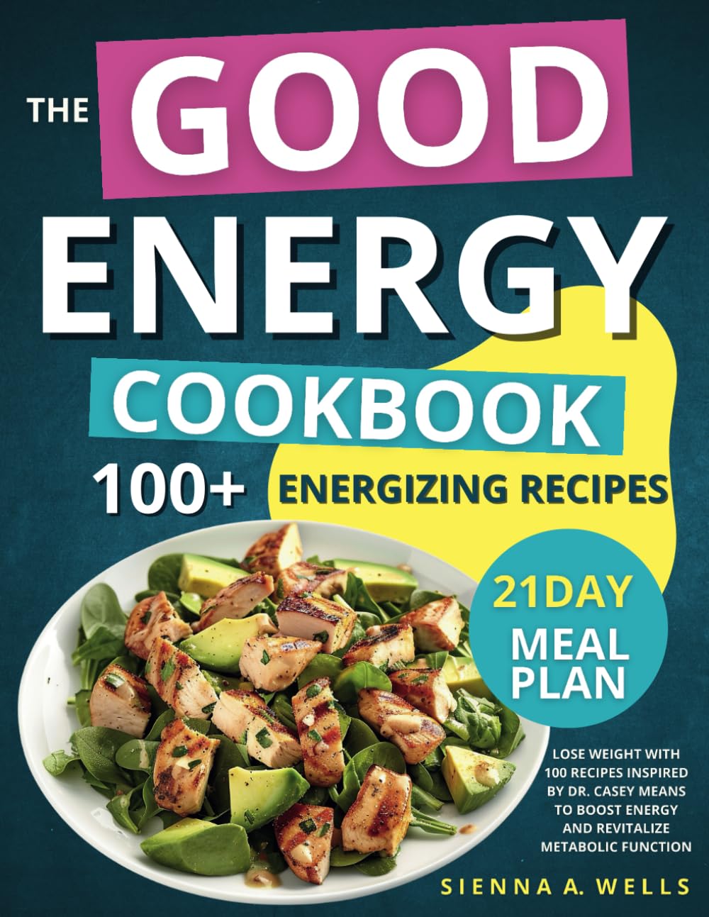 El Recetario Good Energy: Pierda Peso con 100 Recetas Inspiradas por la Dra. Casey Means para Aumentar la Energía y Revitalizar la Función Metabólica