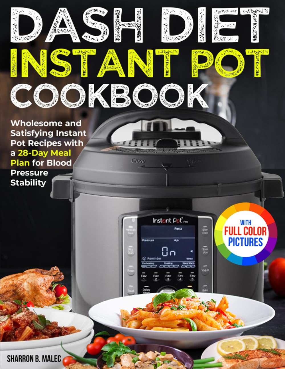 Dash Diet Instant Pot Cookbook: Recetas Saludables y Plan de Comidas de 28 Días para la Estabilidad de la Presión Arterial | Edición a Todo Color