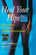 Heal Your Hips: How to Prevent Hip Surgery and What to Do if You Need It