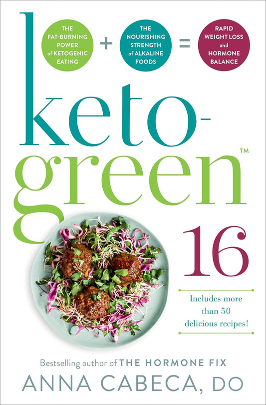 Keto-Green 16: El poder quemagrasas de la alimentación cetogénica + la fuerza nutritiva de los alimentos alcalinos = pérdida de peso rápida y equilibrio hormonal