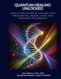 QUANTUM HEALING UNLOCKED: Guía paso a paso para la sanación con frecuencias, láseres, luces y tecnología de terahercios
