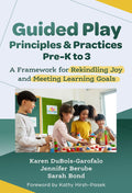 Guided Play Principles and Practices, Pre-K to 3: Un marco para reavivar la alegría y cumplir los objetivos de aprendizaje