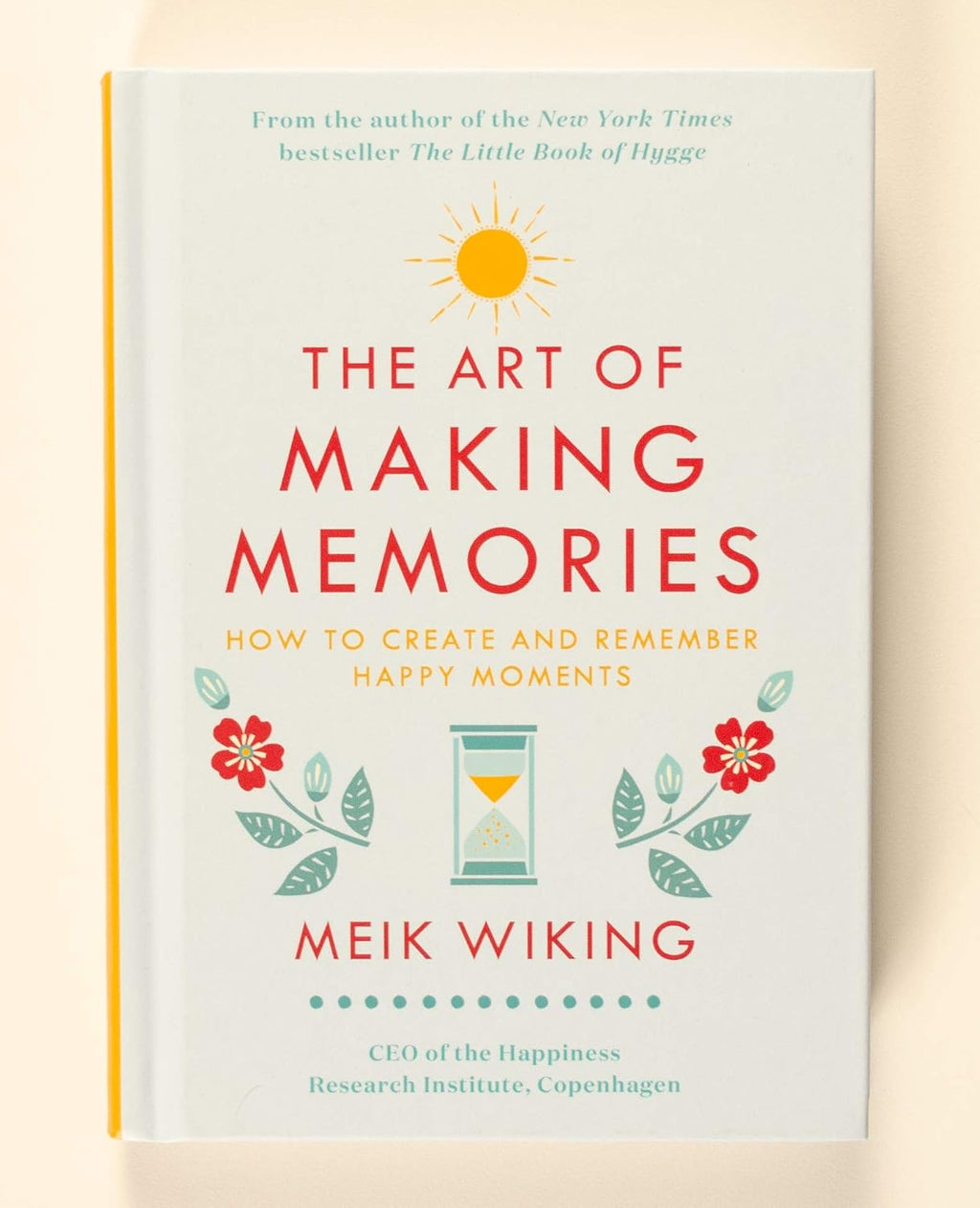 The Art of Making Memories: How to Create and Remember Happy Moments (The Happiness Institute Series, 3)