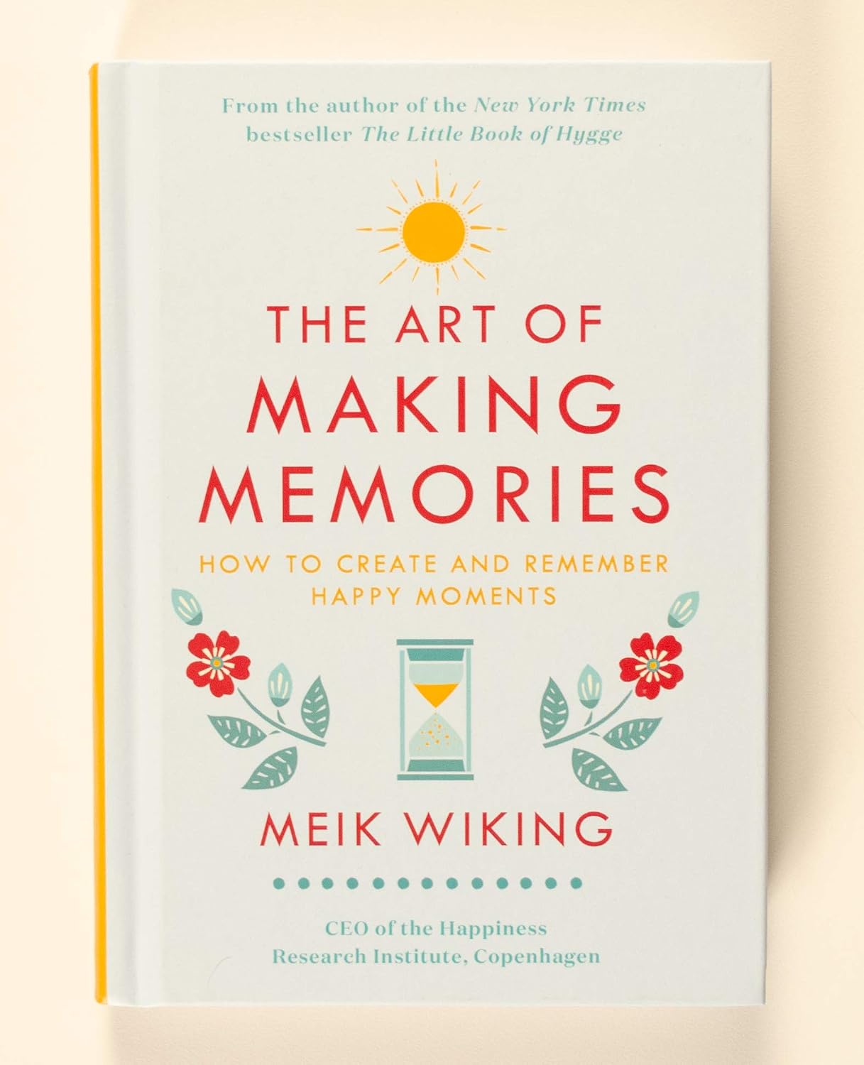 El arte de crear recuerdos: Cómo crear y recordar momentos felices (Colección El instituto de la felicidad, 3)