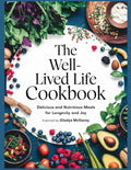The Well-Lived Life Cookbook: Inspired by GLADYS MCGAREY: Delicious and Nutritious Meals for Longevity and Joy