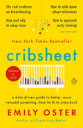 Cribsheet: A Data-Driven Guide to Better, More Relaxed Parenting, from Birth to Preschool (The ParentData Series)