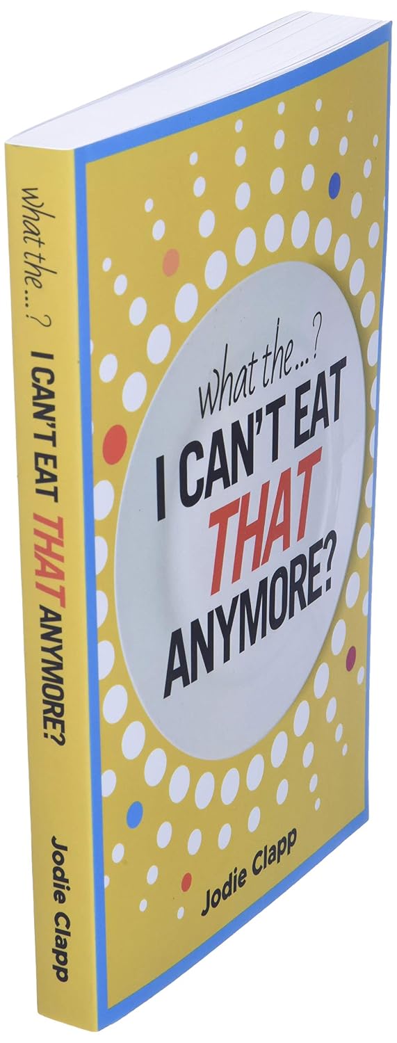 What the...? I Can't Eat THAT Anymore?: Discovering A Life Without Gluten And That A Simple Diet Switch Is Not What It Seems