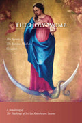 The Holy Womb - The Secrets of The Divine Mother's Creation: A Rendering of the Teachings of Sri Sai Kaleshwara Swami
