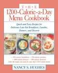 The 1200-Calorie-a-Day Menu Cookbook : Quick and Easy Recipes for Delicious Low-fat Breakfasts, Lunches, Dinners, and Desserts