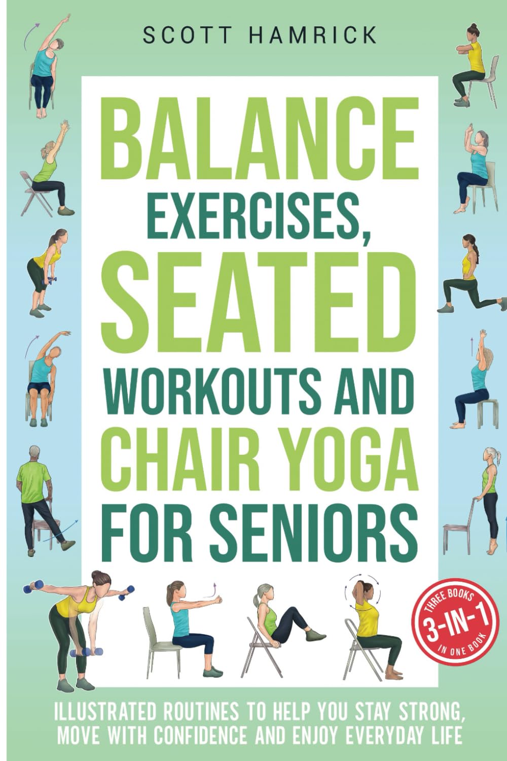 Balance Exercises, Seated Workouts and Chair Yoga for Seniors 3-in-1: Illustrated Routines to Help You Stay Strong, Move with Confidence and Enjoy Everyday Life (Staying Fit)