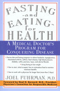 Fasting and Eating for Health: A Medical Doctor's Program for Conquering Disease