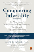 Cómo vencer la infertilidad: La guía mente-cuerpo de la Dra. Alice Domar para mejorar la fertilidad y afrontar la infertilidad