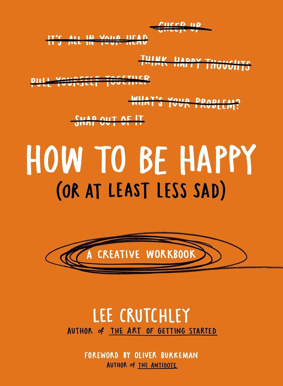 Cómo Ser Feliz (O al Menos Menos Triste): Un Cuaderno Creativo