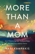 More Than a Mom: How Prioritizing Your Wellness Helps You (and Your Family) Thrive