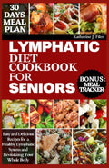 LIBRO DE COCINA DE LA DIETA LINFÁTICA PARA PERSONAS MAYORES: Recetas fáciles y deliciosas para apoyar un sistema linfático saludable y revitalizar todo tu cuerpo