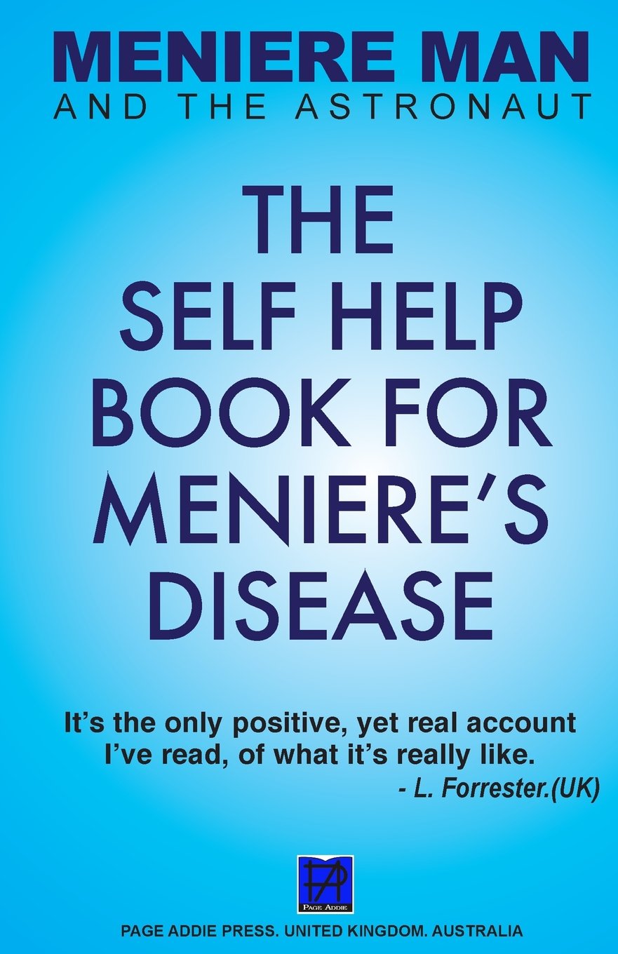 Meniere Man and the Astronaut: The Self Help Book for Meniere's Disease (Meniere Man Mindful Recovery Series)