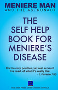 Meniere Man and the Astronaut: The Self Help Book for Meniere's Disease (Meniere Man Mindful Recovery Series)