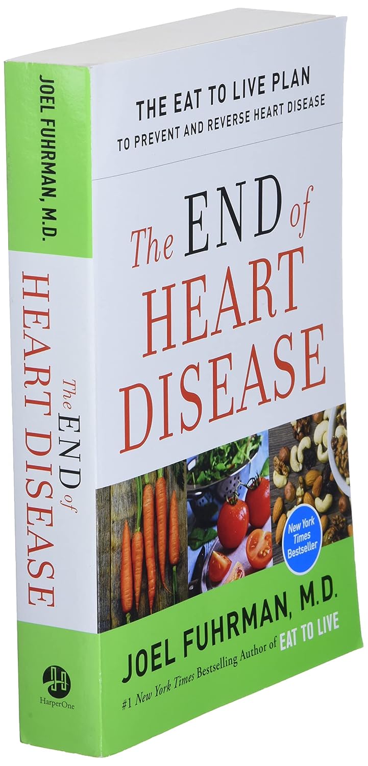 The End of Heart Disease: The Eat to Live Plan to Prevent and Reverse Heart Disease (Eat for Life, 18)