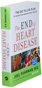 The End of Heart Disease: The Eat to Live Plan to Prevent and Reverse Heart Disease