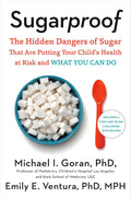 Sugarproof: Los peligros ocultos del azúcar que están poniendo en riesgo la salud de tu hijo y lo que puedes hacer - Michael Goran y Emily Ventura (Tapa dura)