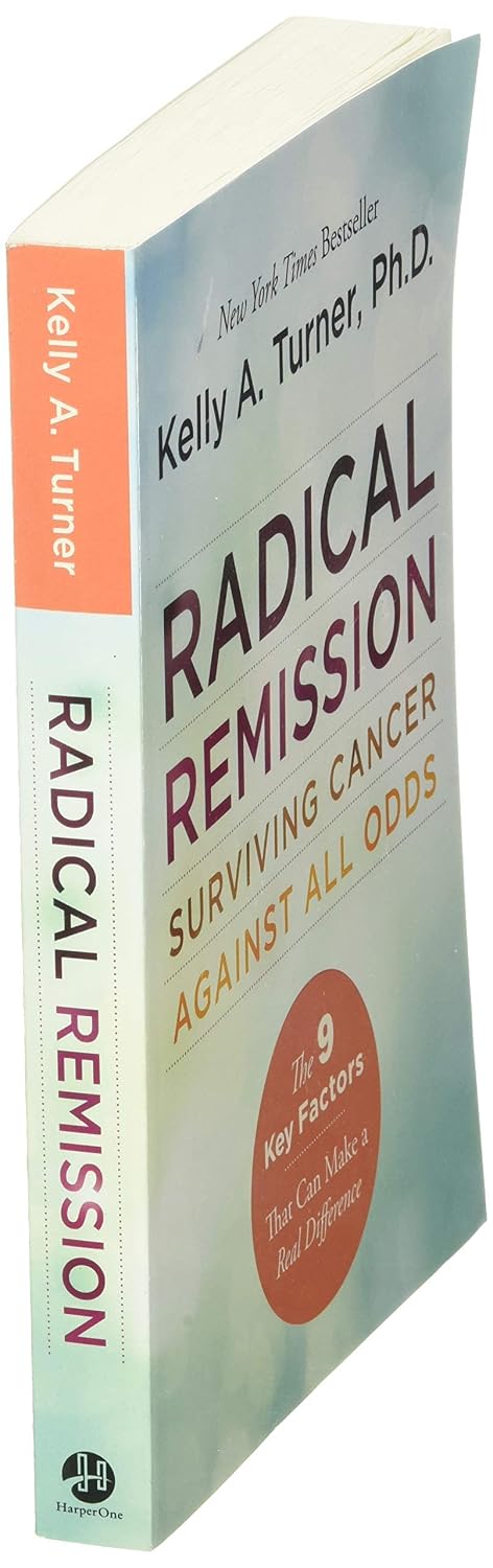 Remisión radical: Sobrevivir al cáncer contra todo pronóstico – Una guía de salud superventas del NYT sobre nueve factores clave de curación