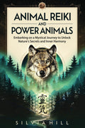 Animal Reiki and Power Animals: Embarking on a Mystical Journey to Unlock Nature's Secrets and Inner Harmony (A Spiritual Journey)