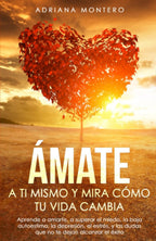 Ámate a ti Mismo y mira Cómo tu Vida Cambia: Aprende a Amarte, a Superar el Miedo, la baja Autoestima, la Depresión, el Estrés, y las dudas que no te dejan Alcanzar el Éxito. (Spanish Edition)