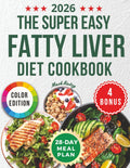 THE SUPER EASY FATTY LIVER DIET COOKBOOK: Discover 2100+ Days of Healthy Recipes: Low-Fat & Low-Carb Meals to Support Liver Health With The VITAL Method | 28-Day Meal Plan For a Healthier You