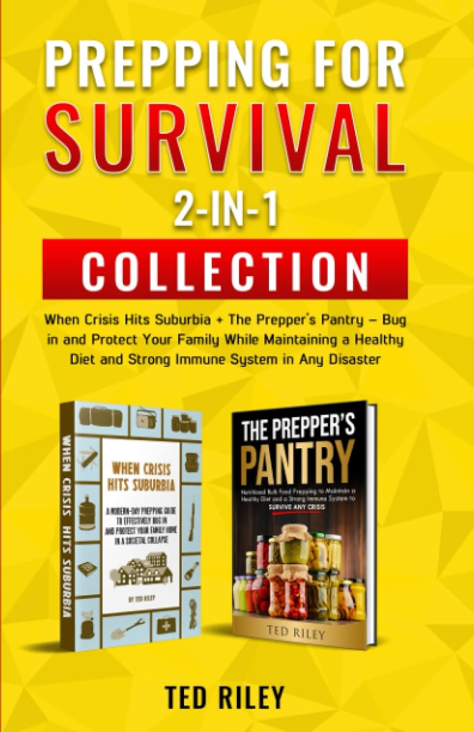 Colección 2-en-1 de Prepping para la Supervivencia: Cuando la Crisis Golpea los Suburbios + La Despensa del Prepper – Refúgiate y Protege a tu Familia Manteniendo una Dieta Saludable y un Sistema Inmunológico Fuerte en Cualquier Desastre