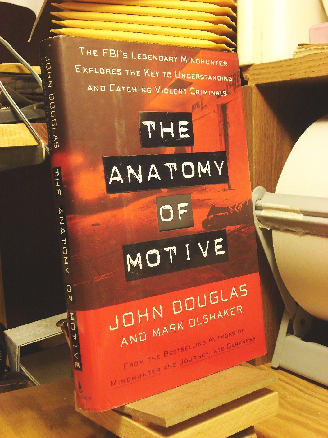 La anatomía del motivo: El legendario cazador de mentes del FBI explora la clave para comprender y atrapar a los criminales violentos
