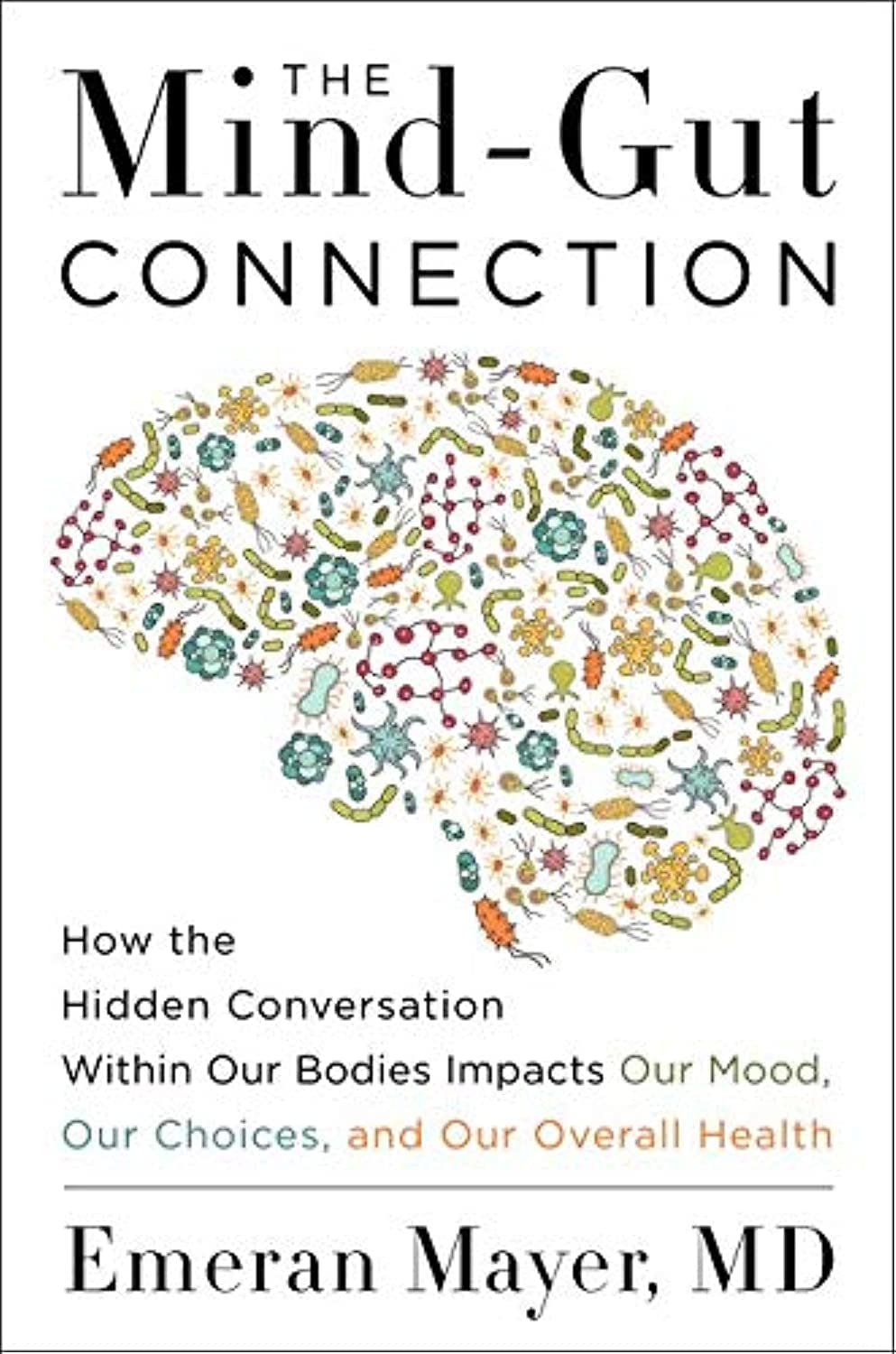 La conexión mente-intestino: cómo la conversación oculta dentro de nuestros cuerpos afecta nuestro estado de ánimo, nuestras decisiones y nuestra salud en general