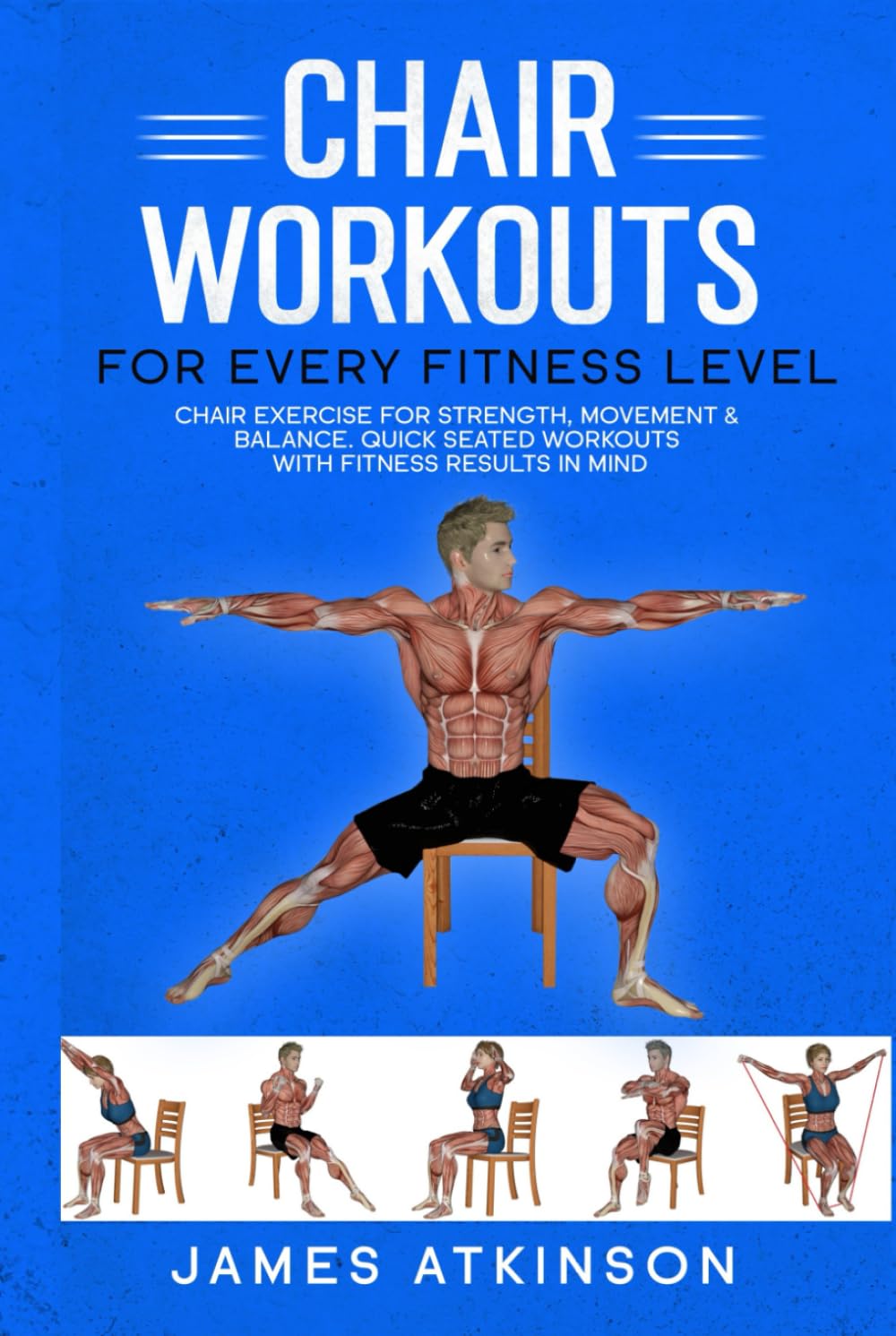 Ejercicios en silla para todos los niveles: Ejercicio en silla para fuerza, movimiento y equilibrio. Rutinas rápidas sentadas con resultados de fitness en mente (Libros de ejercicio para personas mayores)