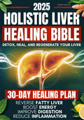 Holistic Liver Healing Bible: Guía científica para la salud hepática natural con plan de 30 días