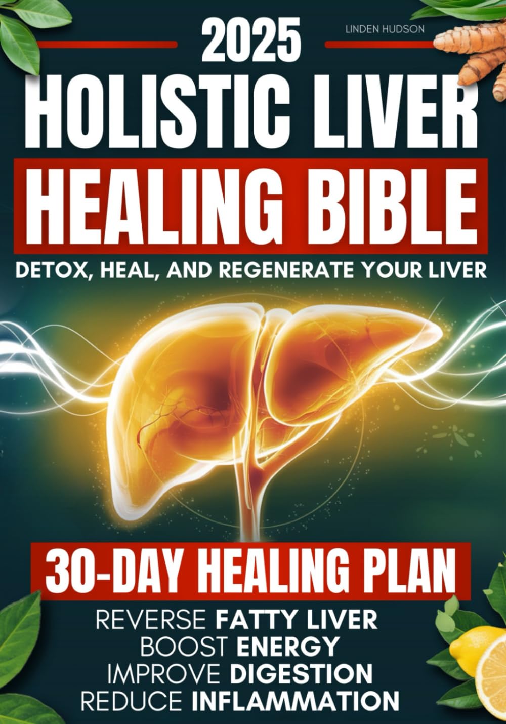 Holistic Liver Healing Bible: Guía científica para la salud hepática natural con plan de 30 días