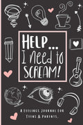Feelings Journal For Teens & Parents - Help I Need To Scream: An Anxiety Journal For Teens & Kids To Ease Stress & Share Difficult Feelings - A Back And Forth Communication Journal.