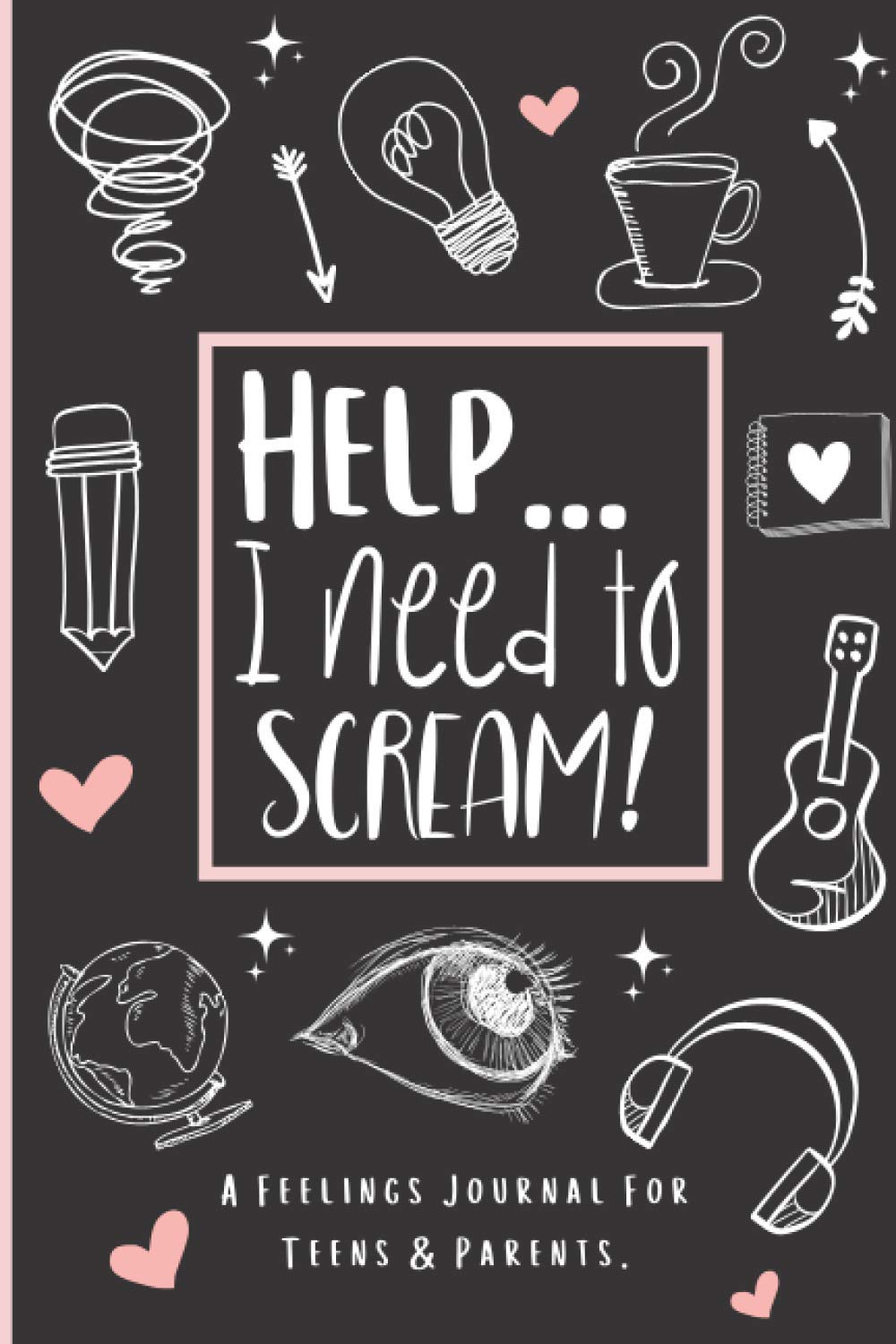Feelings Journal For Teens & Parents - Help I Need To Scream: An Anxiety Journal For Teens & Kids To Ease Stress & Share Difficult Feelings - A Back And Forth Communication Journal.