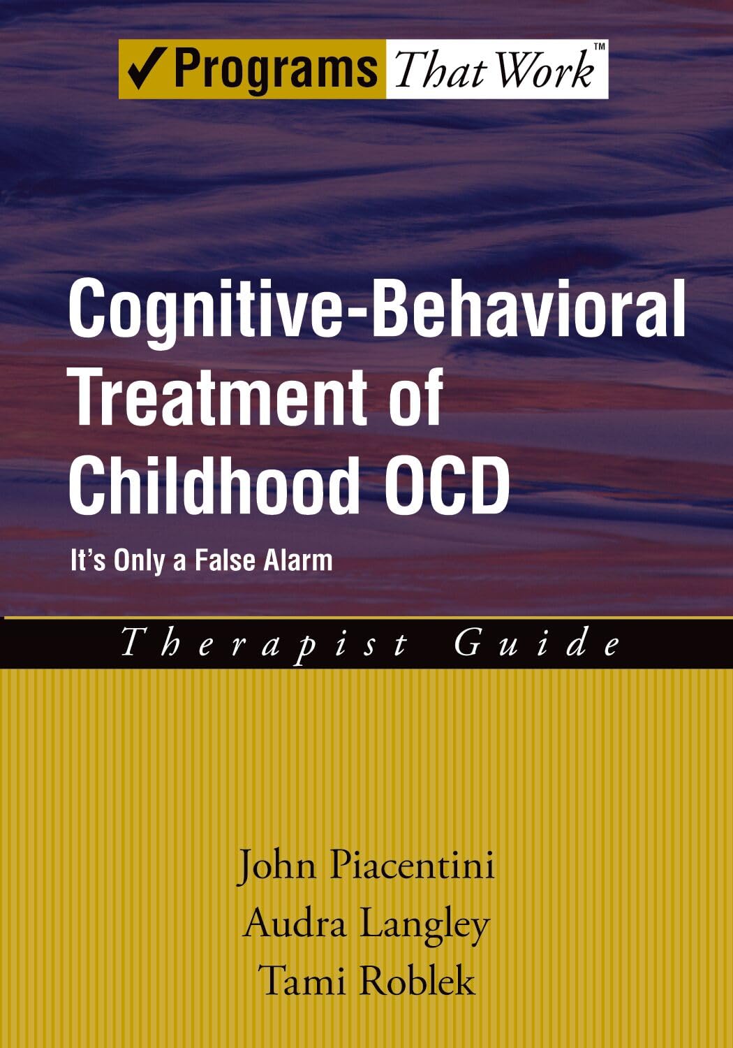 Cognitive-Behavioral Treatment of Childhood OCD: It's Only a False AlarmTherapist Guide (Treatments That Work)