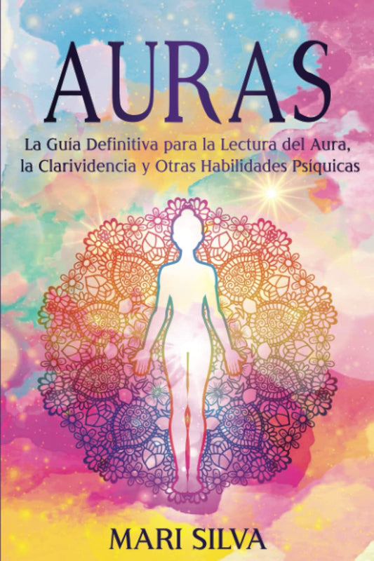 Auras: La guía definitiva para la lectura del aura, la clarividencia y otras habilidades psíquicas (Percepción Extrasensorial) (Spanish Edition)