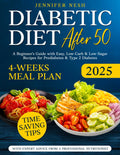 Diabetic Diet After 50: A Beginner's Guide with 1800+ Days of Easy, Low-Carb & Low-Sugar Recipes for Prediabetes & Type 2 Diabetes with 4-Weeks Meal Plan, Time-Saving Tips & Expert Advice