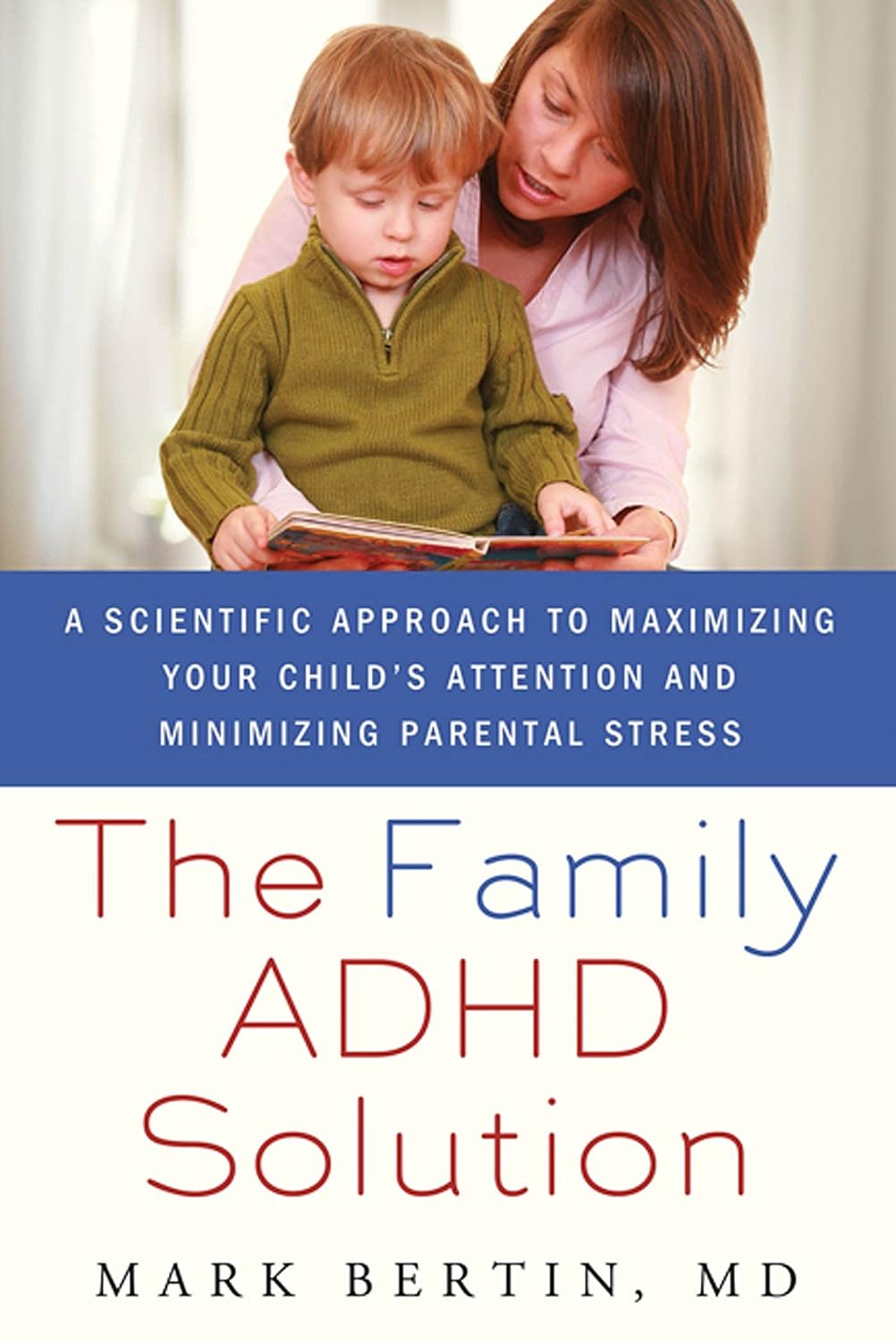 The Family ADHD Solution: A Scientific Approach to Maximizing Your Child's Attention and Minimizing Parental Stress by Bertin, Mark (2011) Paperback