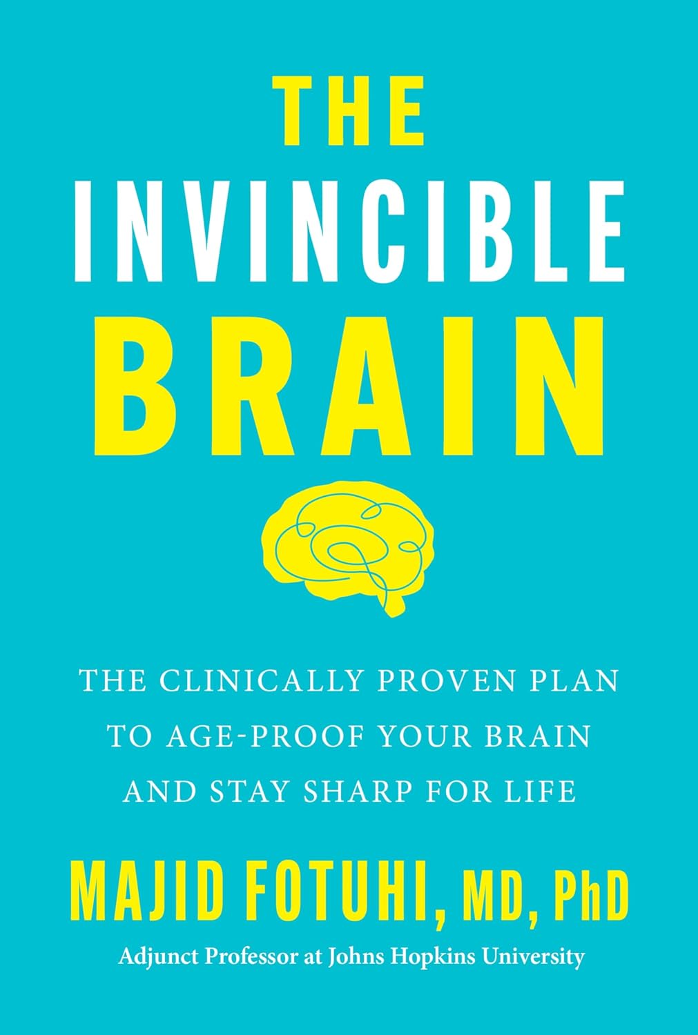The Invincible Brain: The Clinically Proven Plan to Strengthen Your Brain and Stay Agile Forever