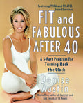 Fit and Fabulous After 40: A 5-Part Program to Turn Back the Clock