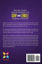 The Art, Craft, and Economics of Soap and Candle Making and Selling: A Step-By-Step Guide to Starting a Successful Home-Based Soap and Candle Making Business
