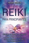 Reiki para principiantes: Descubra el poder de la curación con la palma de la mano y la limpieza del aura, la curación de los chakras, la meditación y ... (Curación Espiritual) (Spanish Edition)