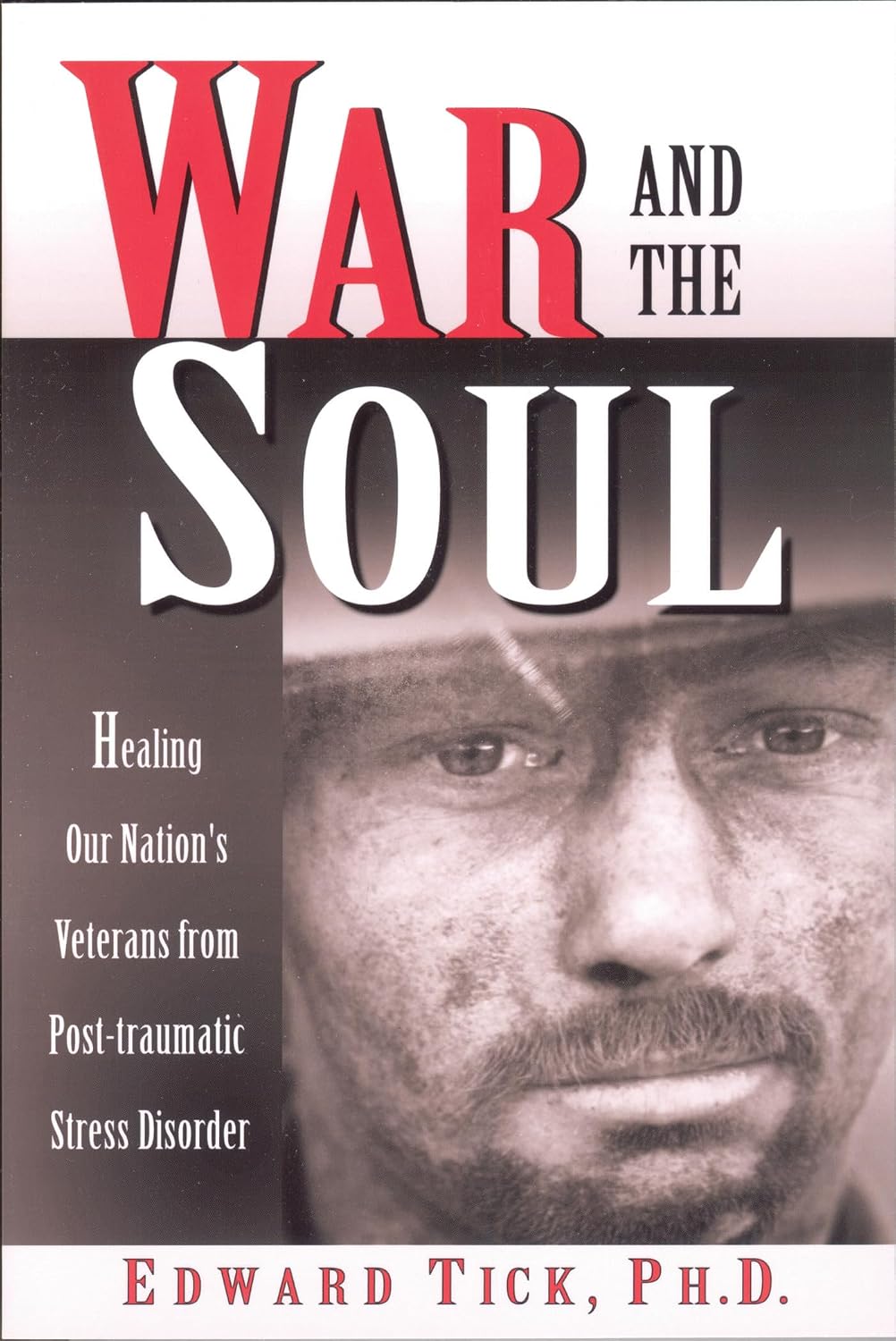 War and the Soul: Healing Our Nation's Veterans from Post-traumatic Stress Disorder