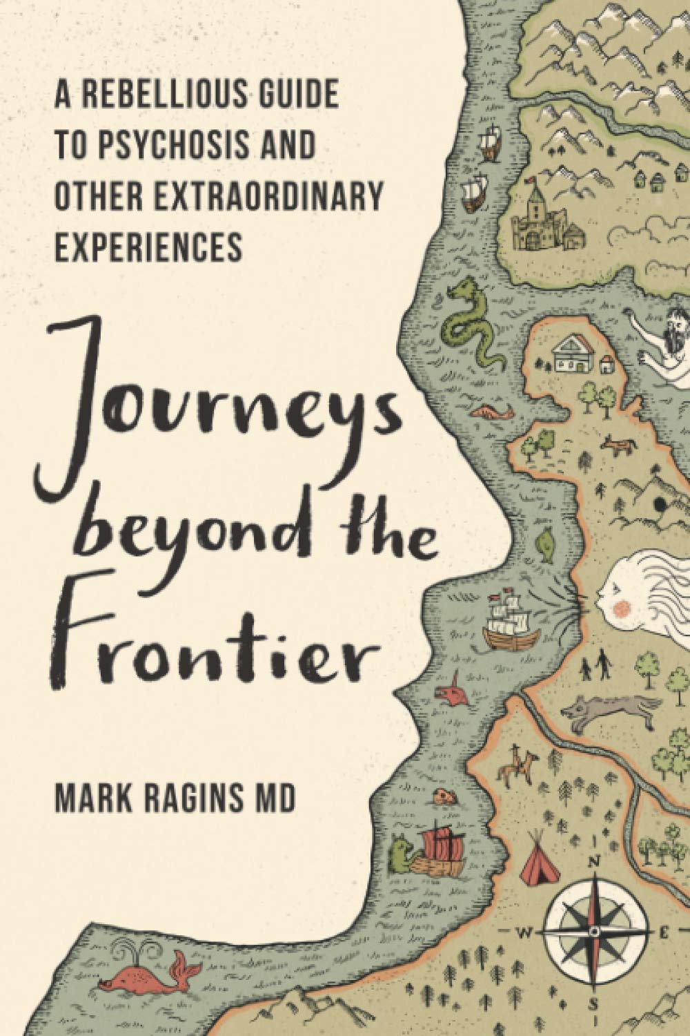 Journeys Beyond the Frontier: A Rebellious Guide to Psychosis and Other Extraordinary Experiences