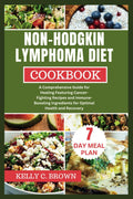 Non-Hodgkin Lymphoma Diet Cookbook: Una Guía Completa con Recetas para la Salud y Recuperación