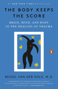 The Body Keeps the Score: Cerebro, mente y cuerpo en la superación del trauma